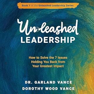 Unleashed Leadership: How to Solve the 7 Issues Holding You Back from Your Greatest Impact cover art