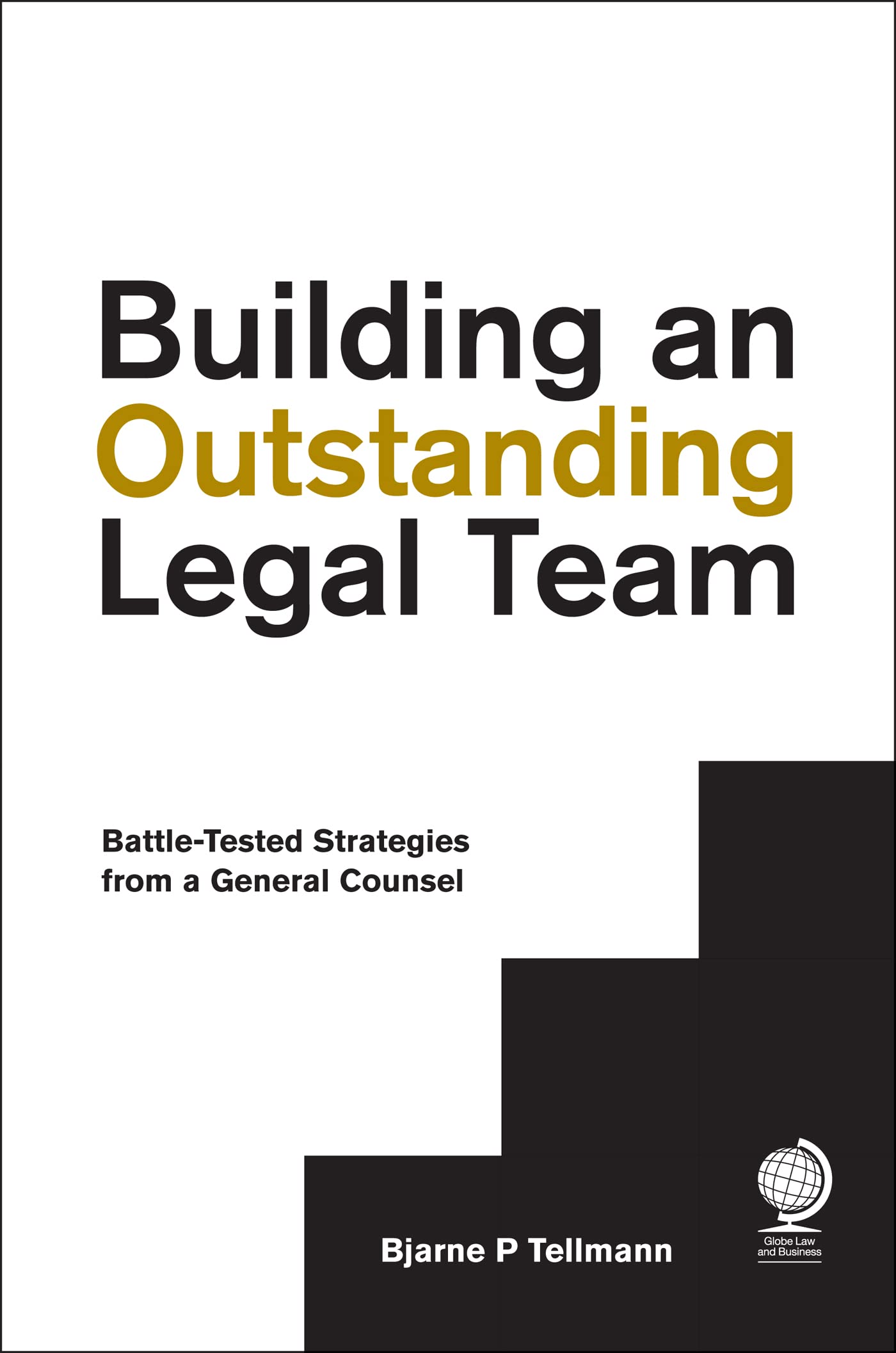 Building an Outstanding Legal Team: Battle-Tested Strategies from a General Counsel (English Edition)