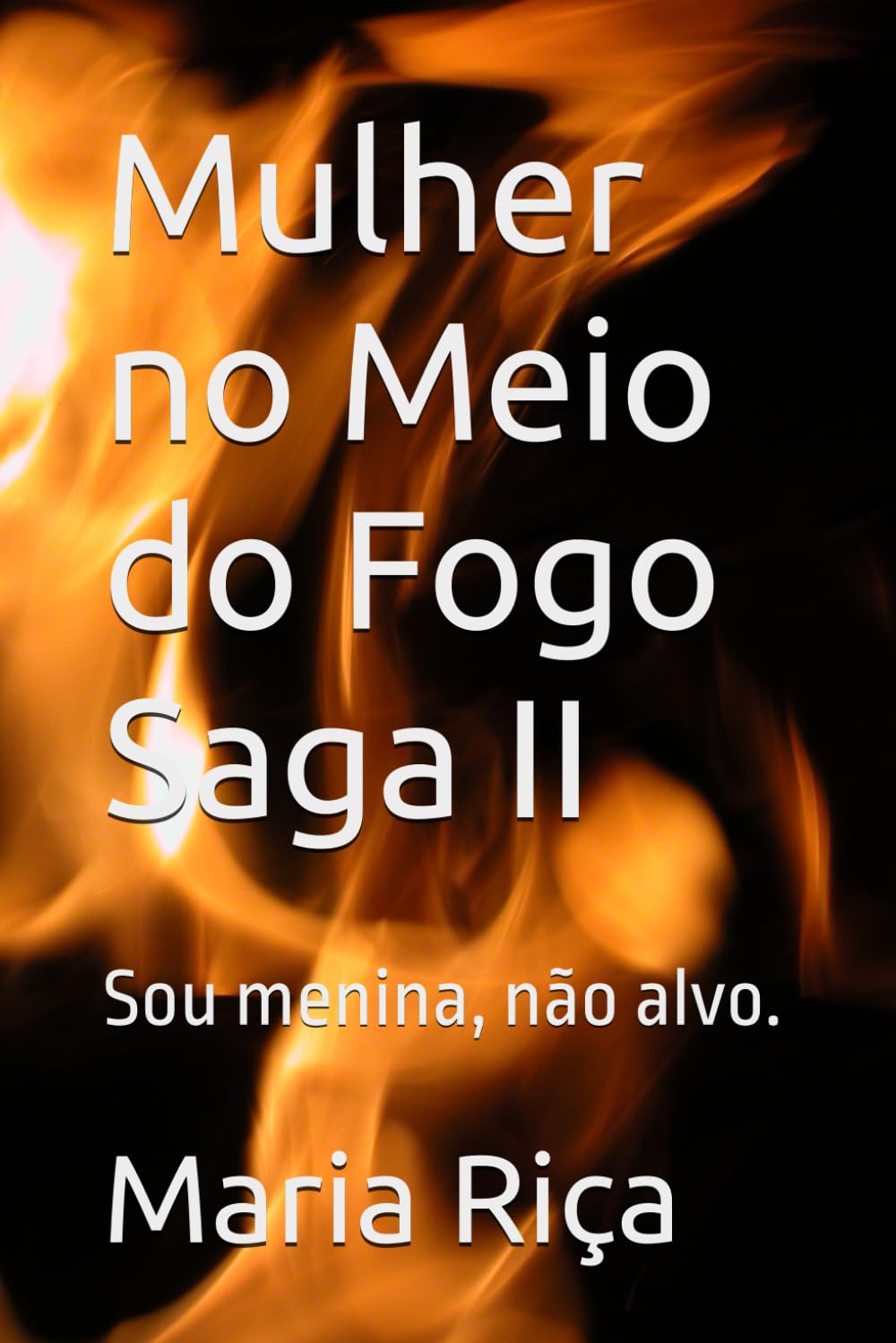 Independently Published Mulher No Meio Do Fogo Saga Ii: Sou Menina, Não Alvo.
