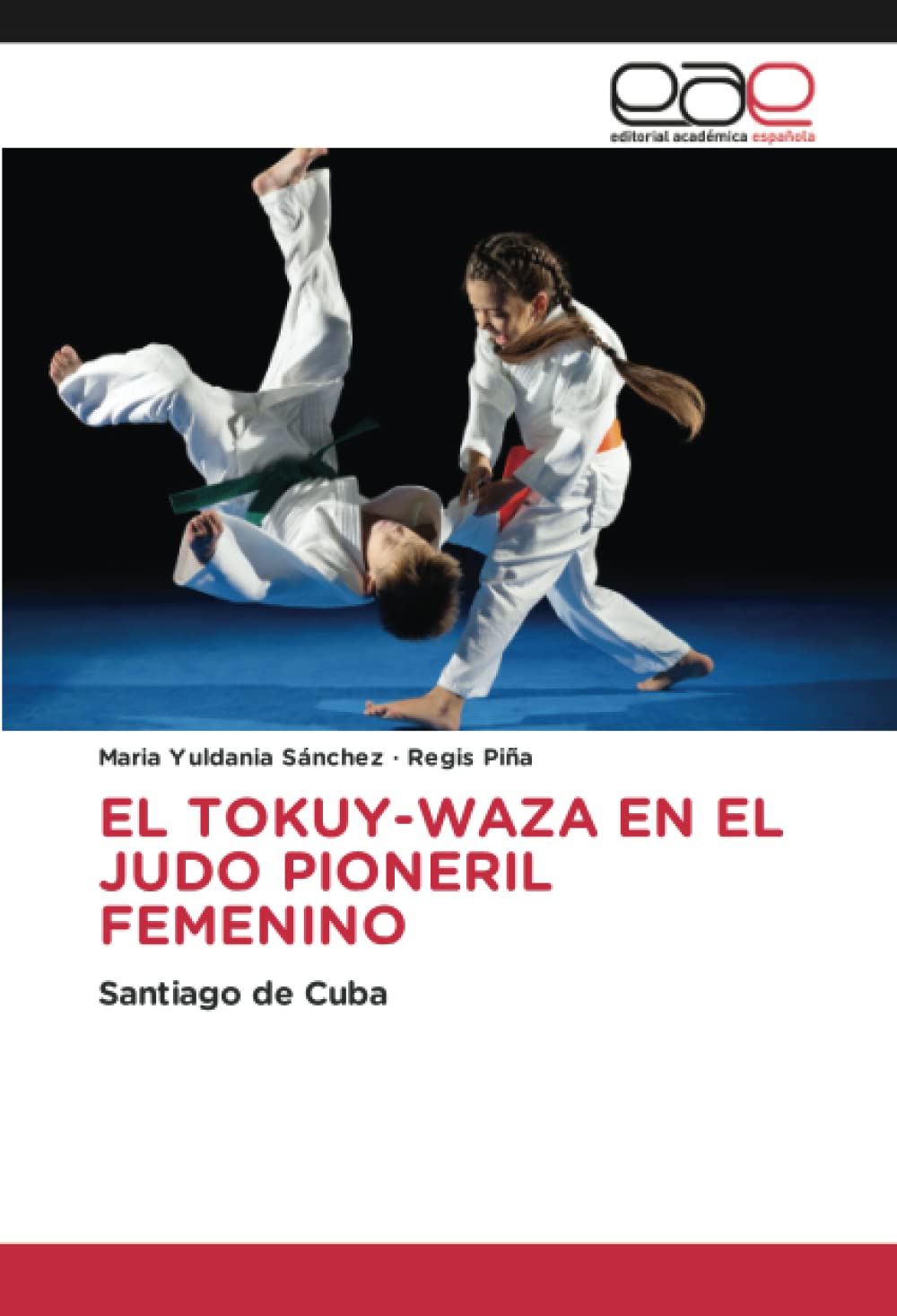 EL TOKUY-WAZA EN EL JUDO PIONERIL FEMENINO: Santiago de Cuba (Spanish Edition)