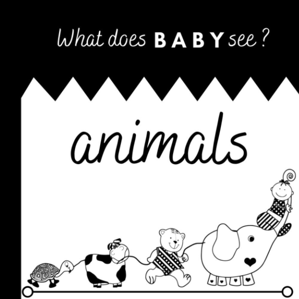 What does Baby see? - Animals: A High Contrast Book for baby - black and white contrast images - Baby book - Picture book of animals