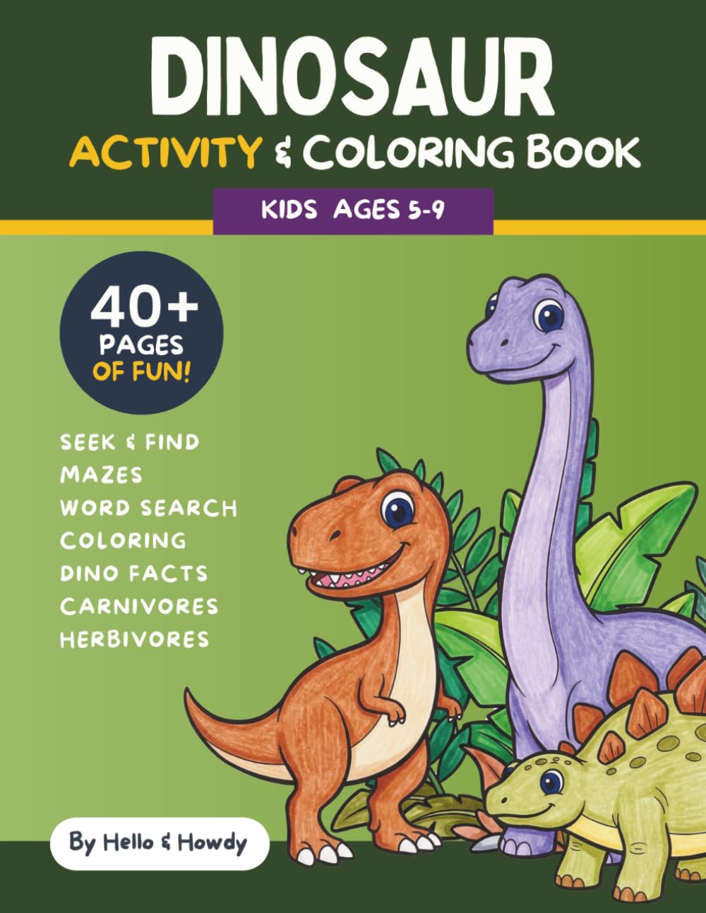 Dinosaur Coloring & Activity Book for Kids Ages 5-9: Cute Dinosaurs, Mazes, Word Searches, Seek & Finds and Fun Dino Facts (Hello & Howdy Creative Adventures)