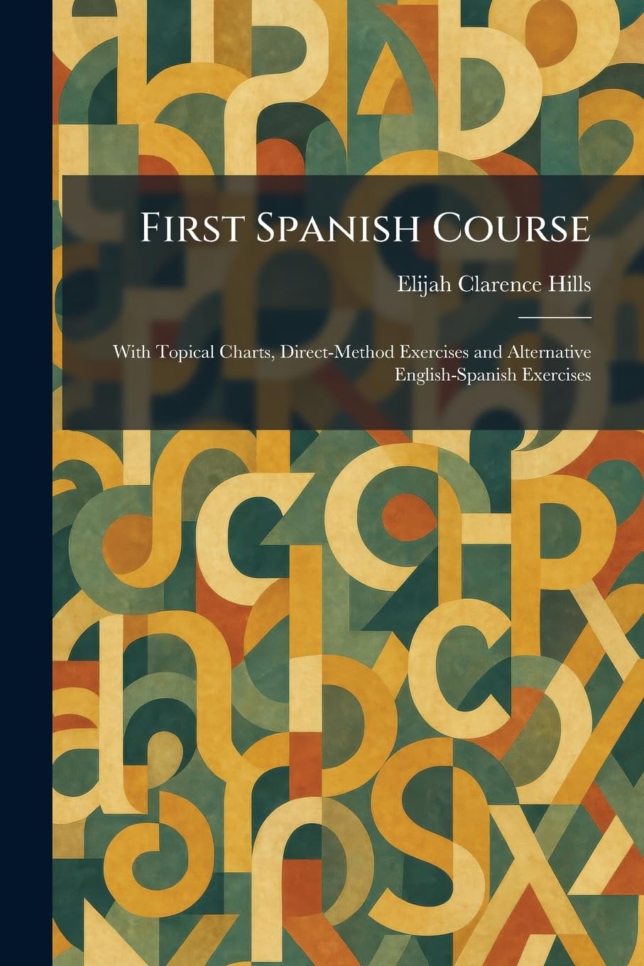 First Spanish Course: With Topical Charts, Direct-Method Exercises and Alternative English-Spanish Exercises