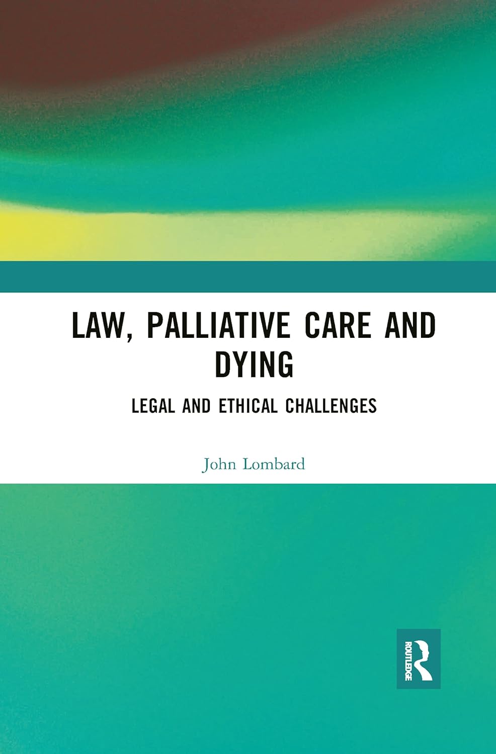 Law, Palliative Care and Dying Legal and Ethical Challenges Lombard