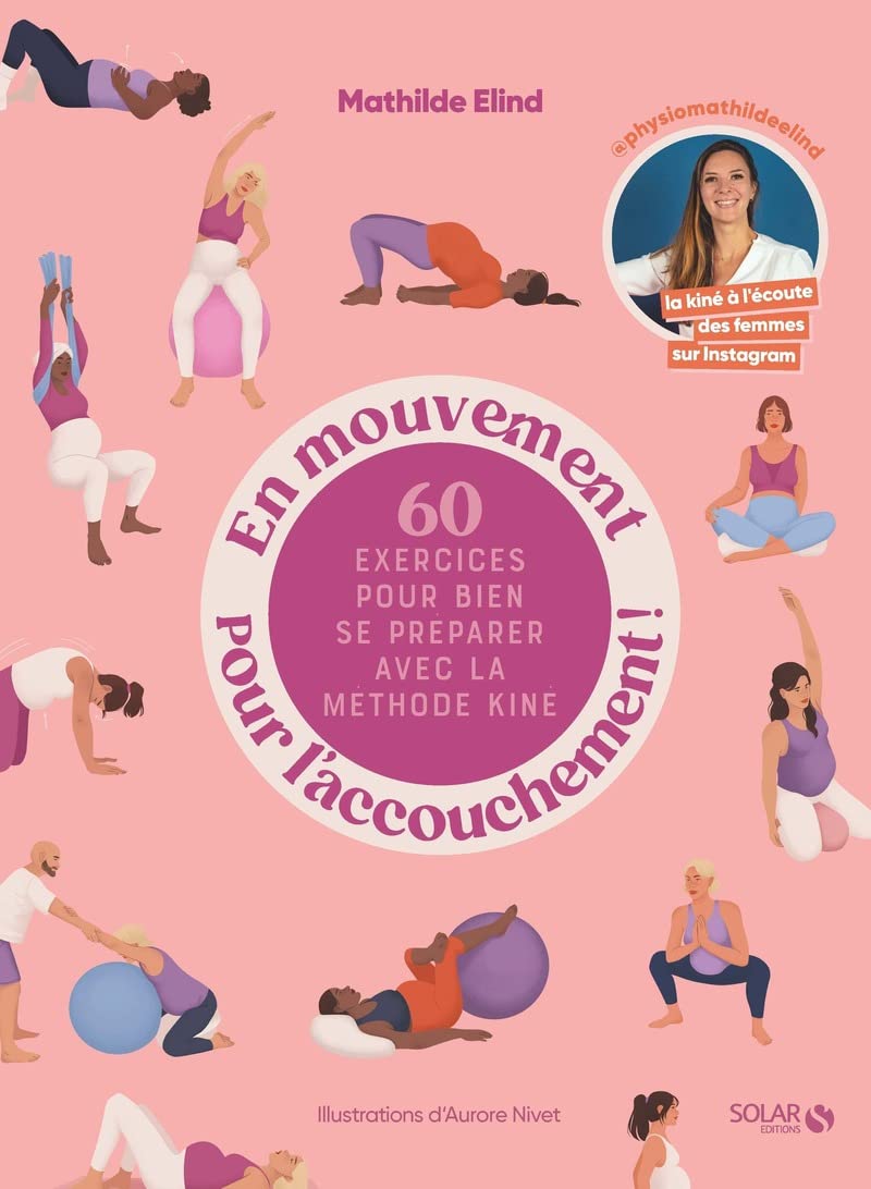 En mouvement pour l'accouchement !: 60 exercices pour bien se préparer avec la méthode kiné