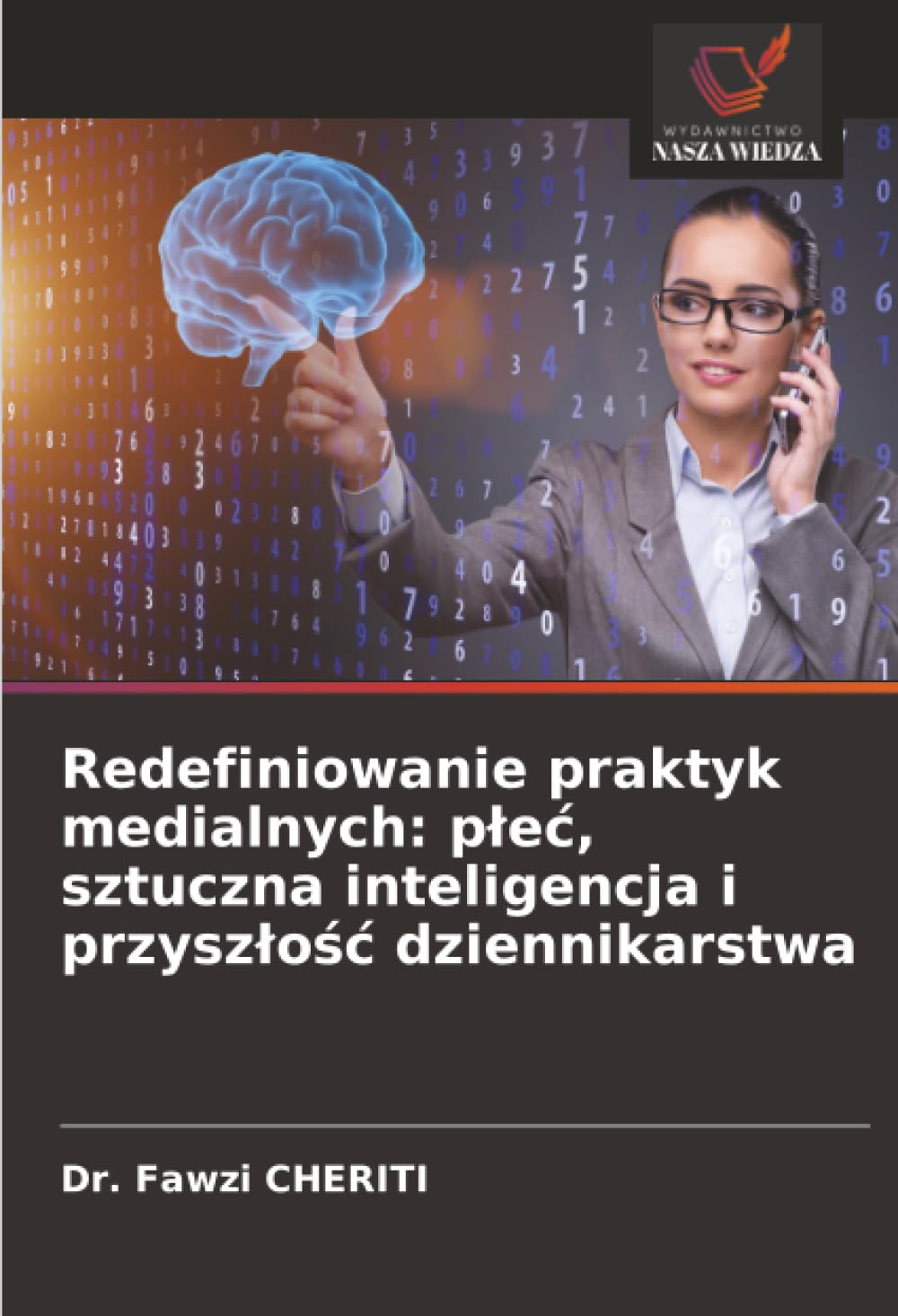 Redefiniowanie praktyk medialnych: p¿e¿, sztuczna inteligencja i przysz¿o¿¿ dziennikarstwa