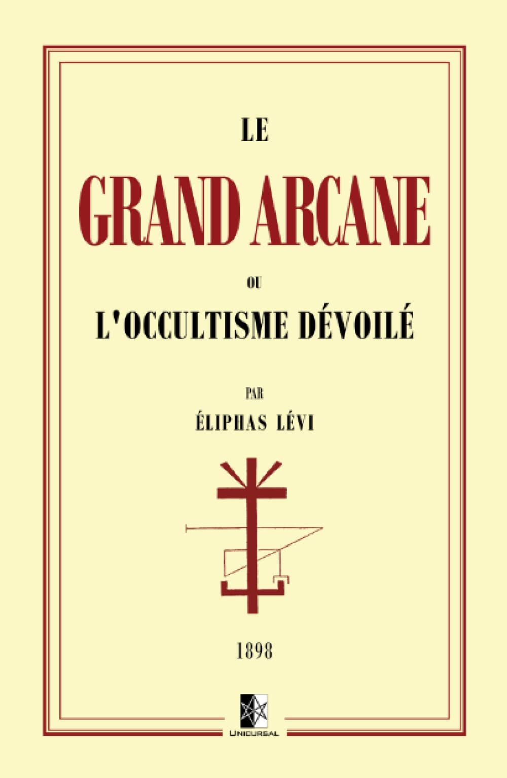 Le Grand Arcane: ou l'Occultisme dévoilé