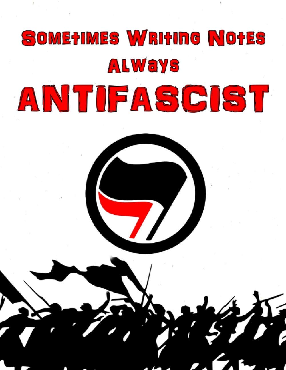 Sometimes Writing Notes, Always Antifascist - The Antifa Notebook: Antifascist notebook, journal, planner, recipe cookbook for Antifa Communists Anarchists Socialists Gifts