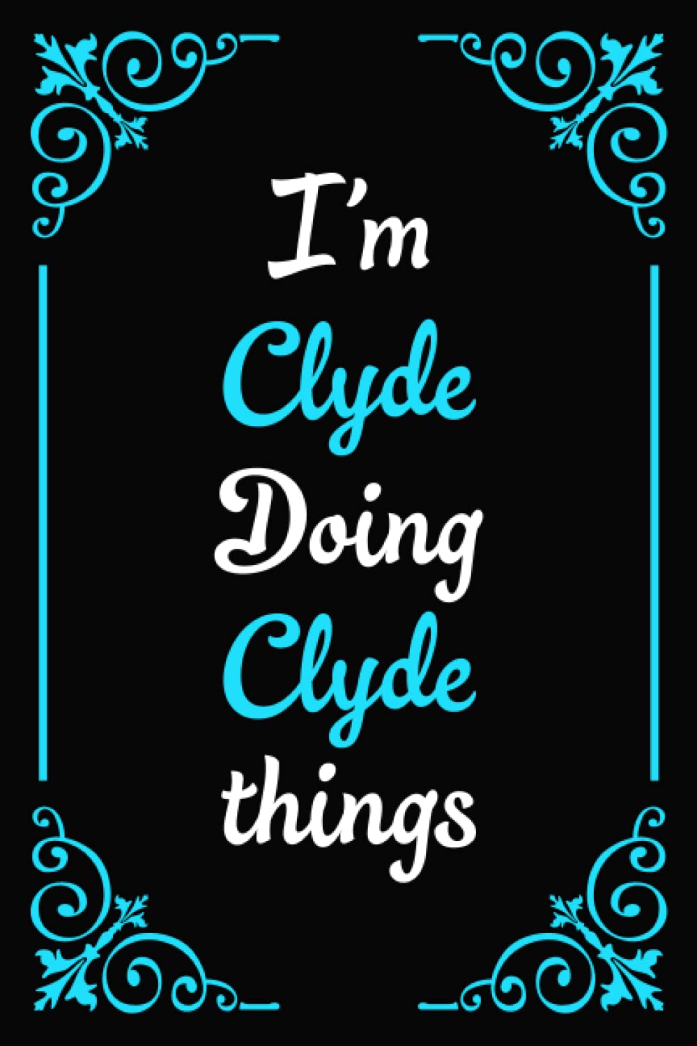 I'm Clyde Doing Clyde Things: Blank Lined Personalized Name Notebook Gift For Clyde.The Best Gift For Clyde's Birthday|100 6x9 Pages Gift for men and boys.