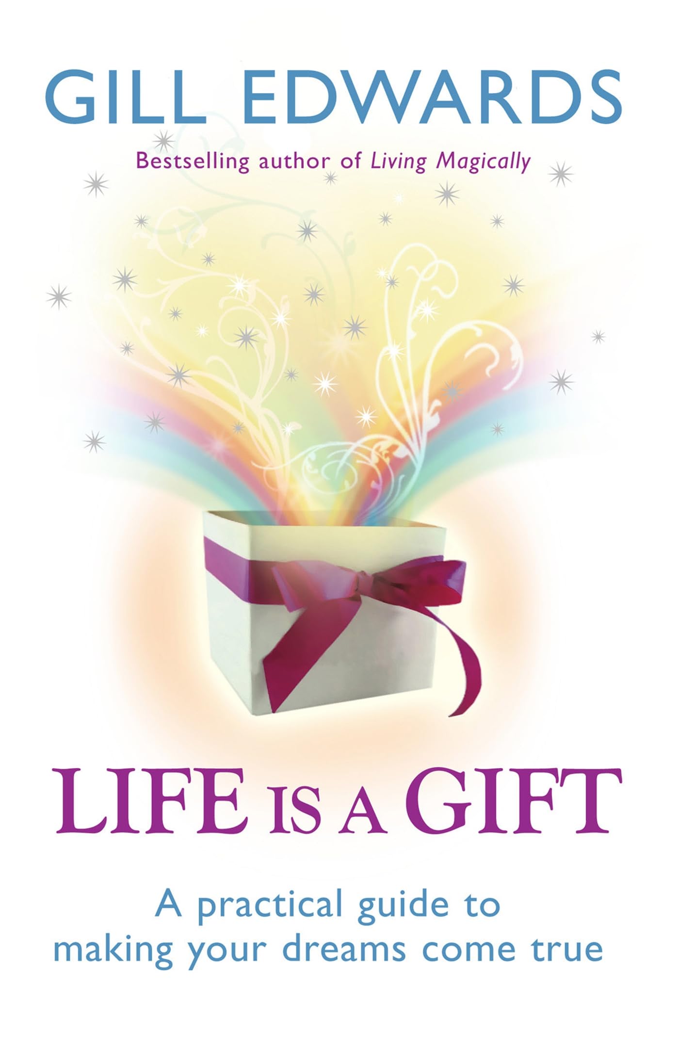Life Is a Gift: The secrets to making your dreams come true: A Practical Guide