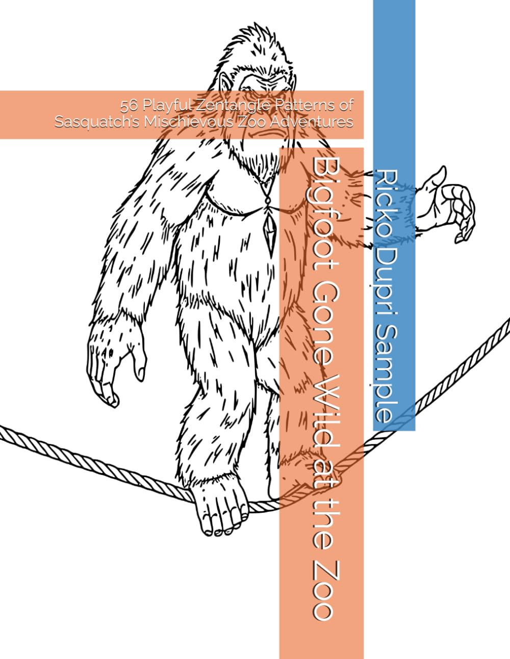 Bigfoot Gone Wild at the Zoo: 56 Playful Zentangle Patterns of Sasquatch’s Mischievous Zoo Adventures