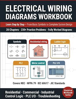 ELECTRICAL WIRING DIAGRAMS WORKBOOK Learn Step-by-Step From Basic Symbols to Complete System Design