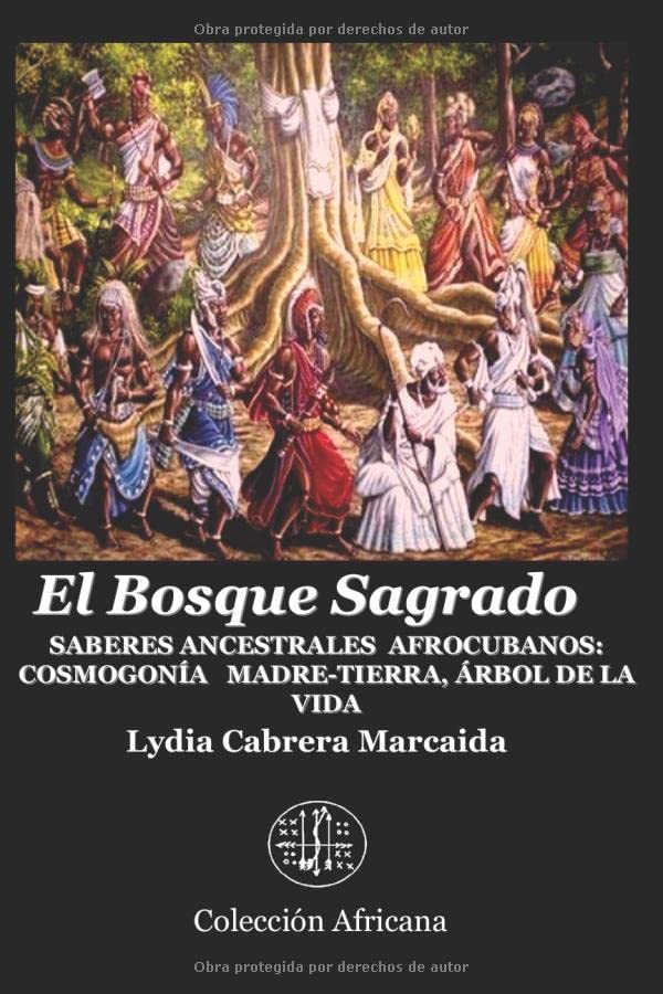 El Bosque Sagrado: Saberes ancestrales afrocubanos: Cosmogonía Madre-Tierra, Árbol de la Vida (Spanish Edition)