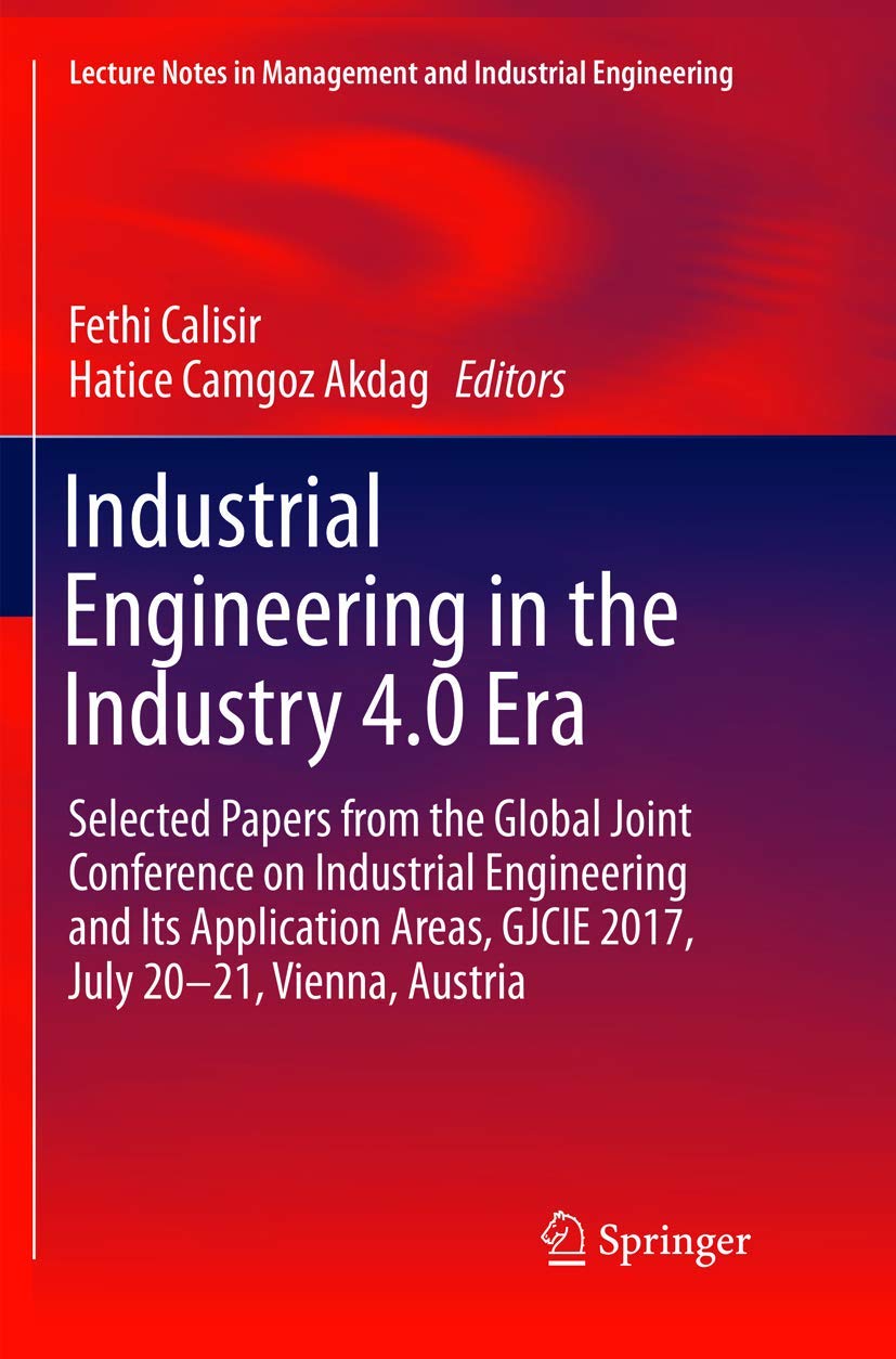 Industrial Engineering in the Industry 4.0 Era: Selected papers from the Global Joint Conference on Industrial Engineering and Its Application Areas, ... in Management and Industrial Engineering)