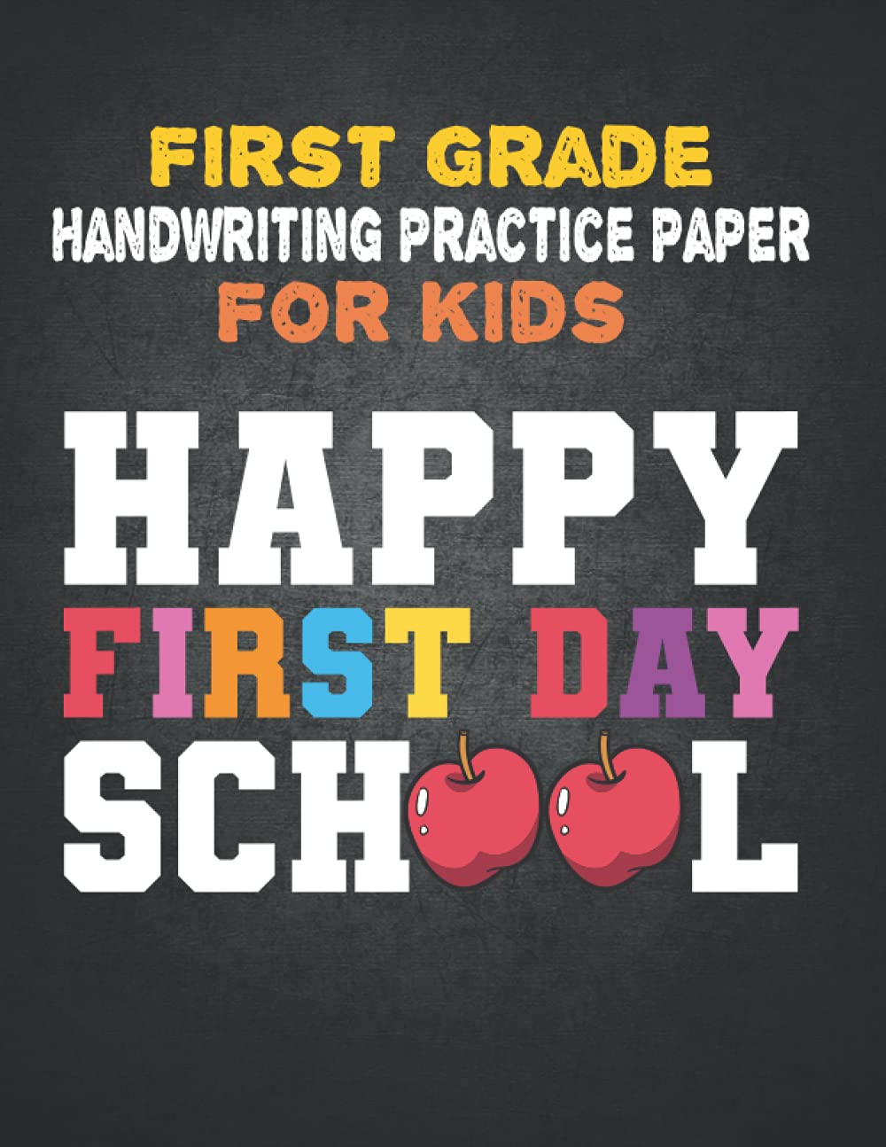 First grade Handwriting Practice Paper For Kids Happy First Day School: Fun Massive 200 Pages Letter Handwriting Workbook Alphabet Tracing Paper, 1st ... Paper For Beginners Handwriting Notebook