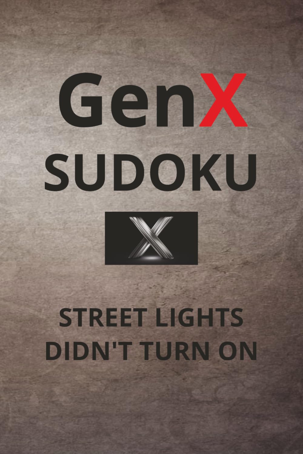 GenX Sudoku Puzzle Book: Sudoku Puzzles for GenX | Entertainment for GenX| 6x9 inches, 110 pages | 50+ Puzzles | Solutions Included