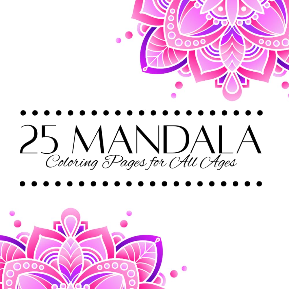 25 Mandala Coloring Pages For All Ages: Mandalas with Uplifting Quotes – 8×8 Pages (Includes Bonus Mandala!)