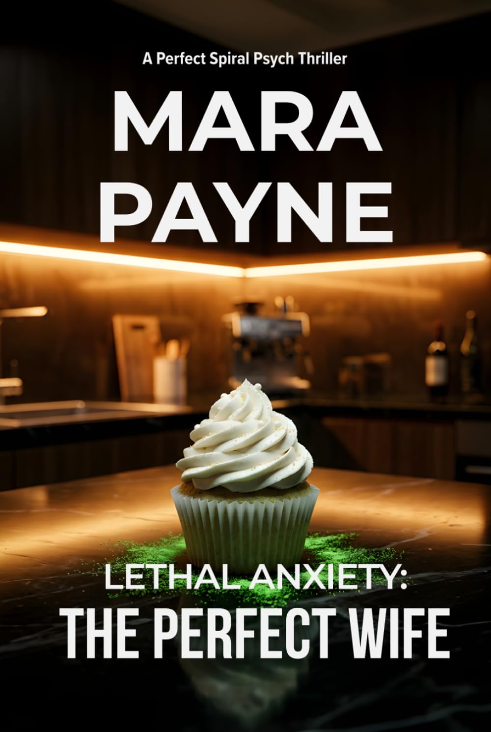 Lethal Anxiety: The Perfect Wife (The Perfect Spiral Psych Thriller)