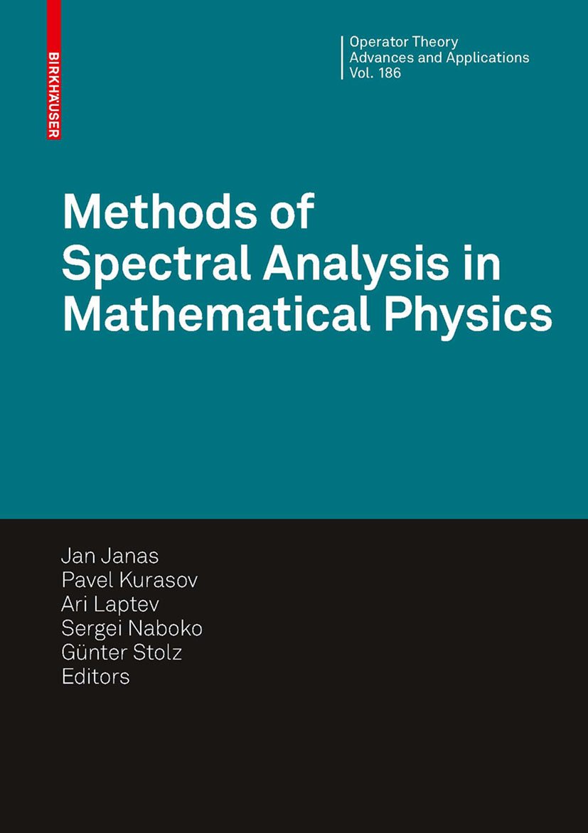 Methods of Spectral Analysis in Mathematical Physics: Conference on Operator Theory, Analysis and Mathematical Physics (OTAMP) 2006, Lund, Sweden (Operator Theory: Advances and Applications Book 186)