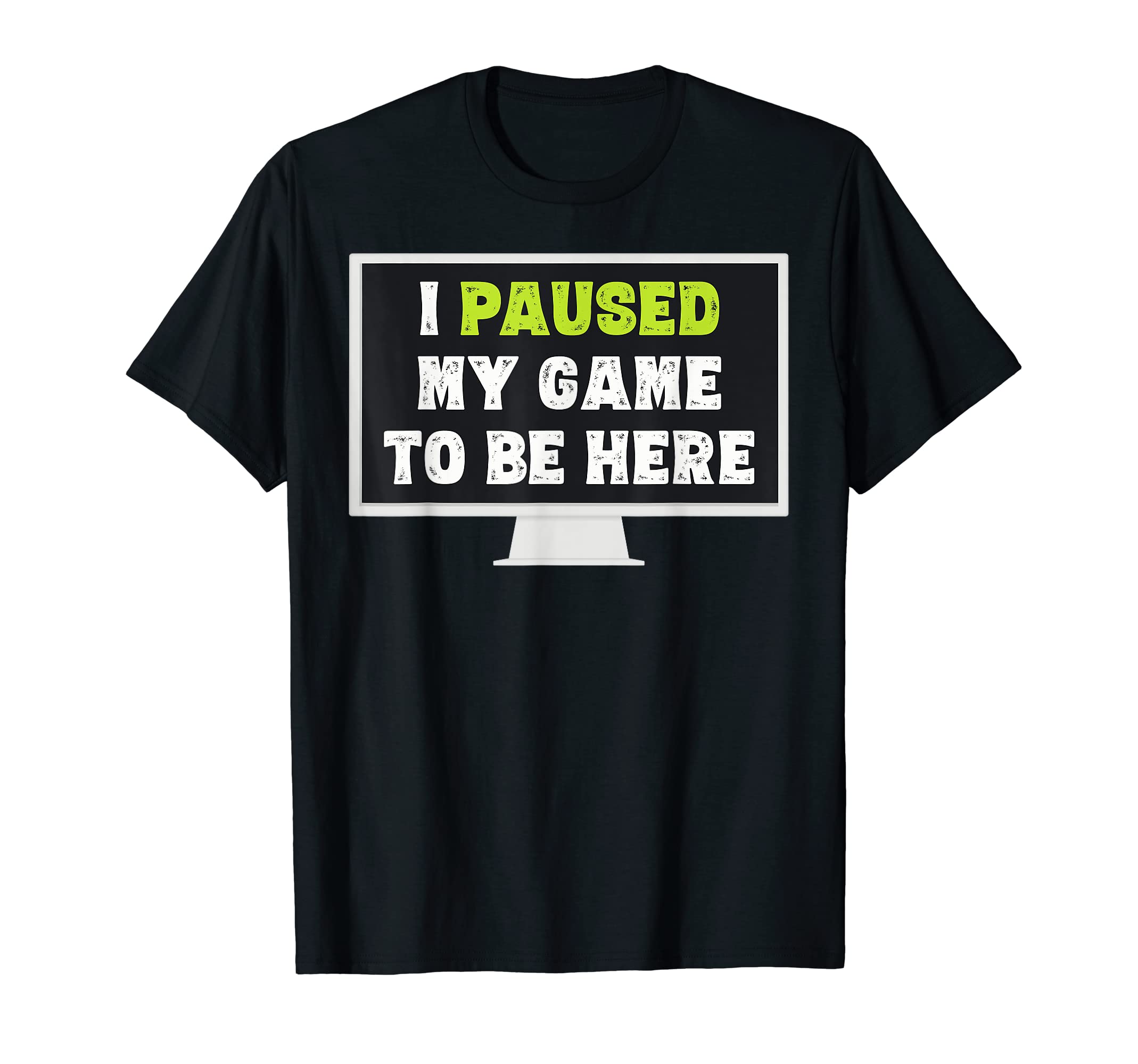 I Paused My Game To Be Here Funny Gamer Video Games T-Shirt
