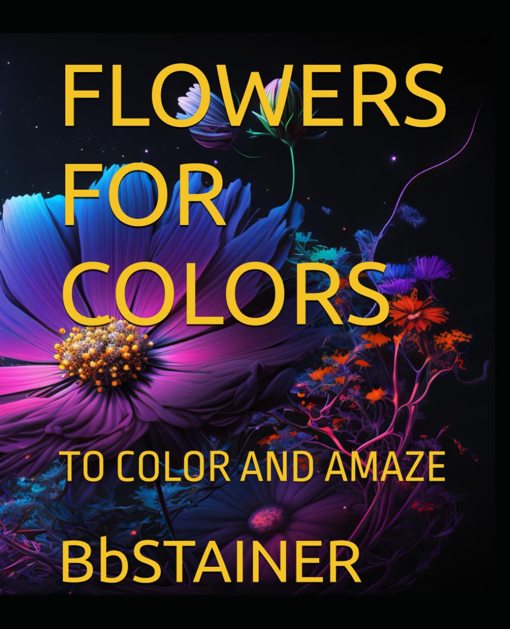 FLOWERS FOR COLORS: TO COLOR AND AMAZE