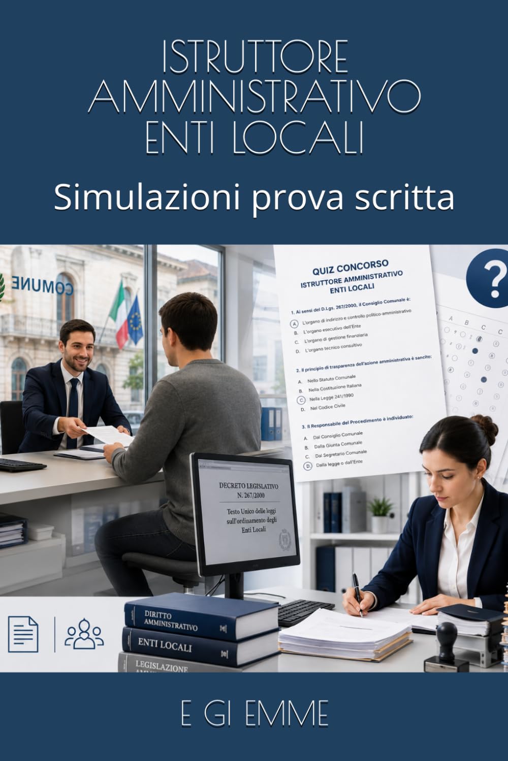 ISTRUTTORE AMMINISTRATIVO ENTI LOCALI: Simulazioni prova scritta (Manuali per concorsi)