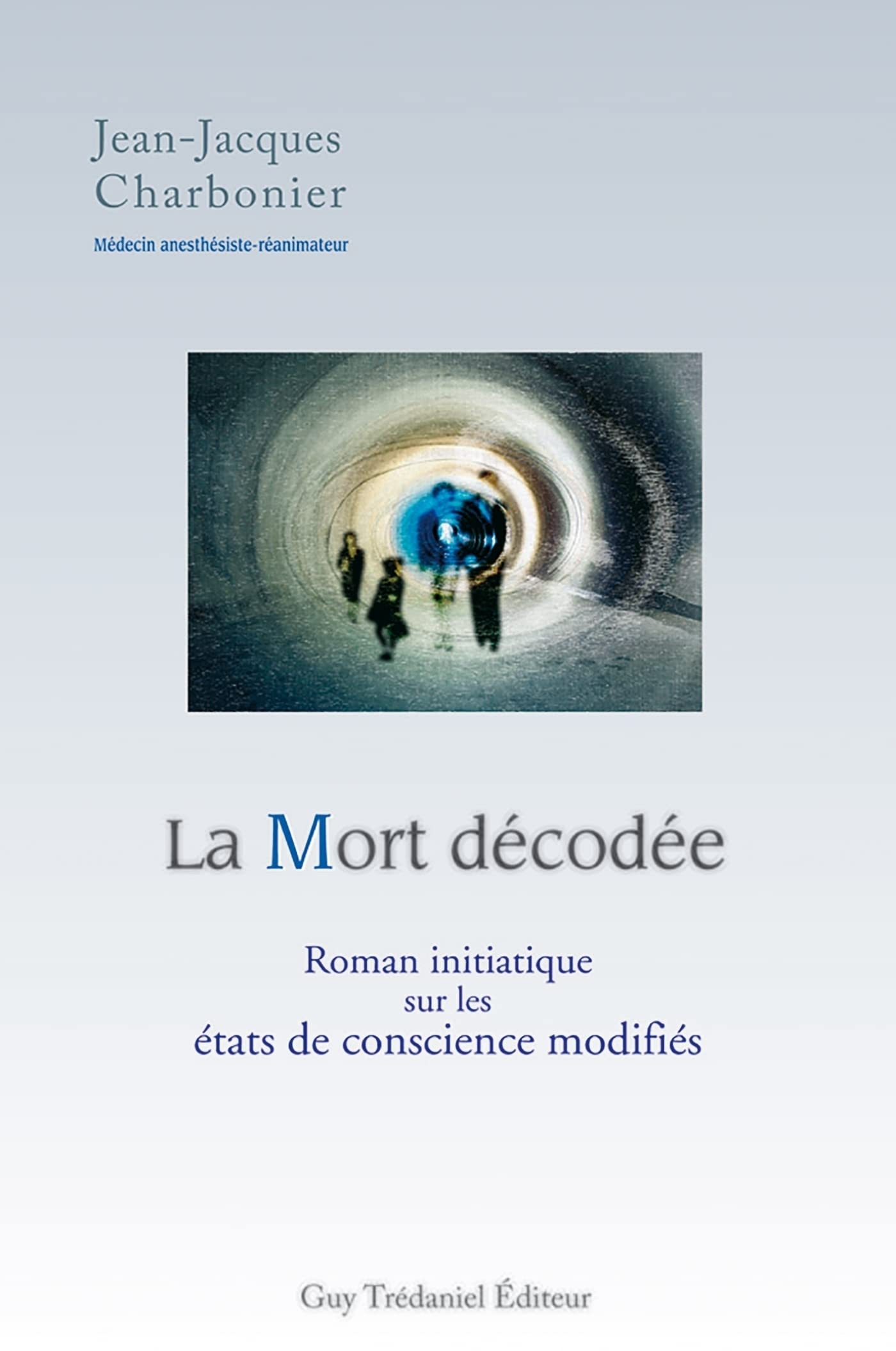 La mort décodée - Roman initiatique sur les états de conscience modifiés. (French Edition)