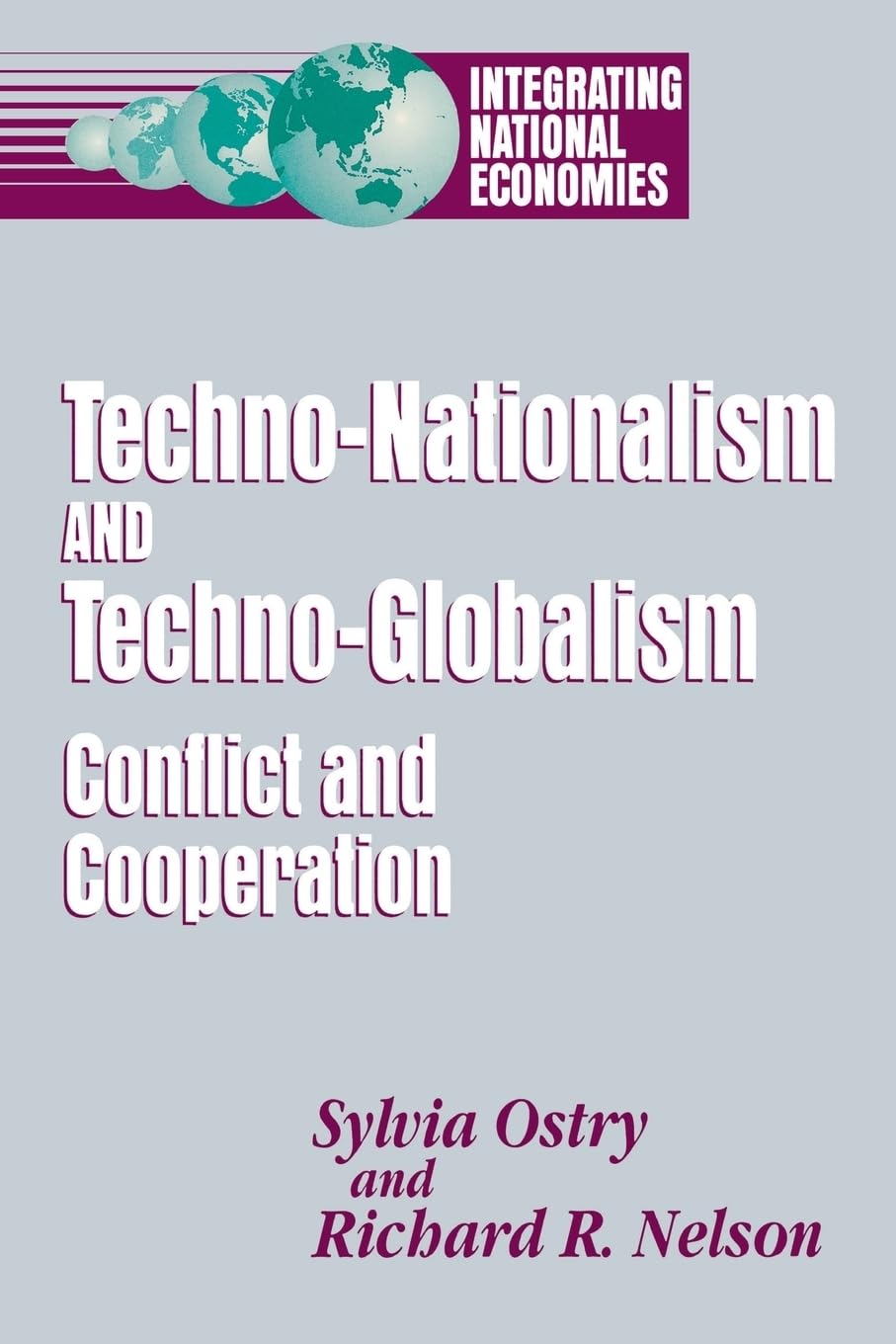 Techno-Nationalism and Techno-Globalism: Conflict and Cooperation (Integrating National Economies: Promise & Pitfalls)