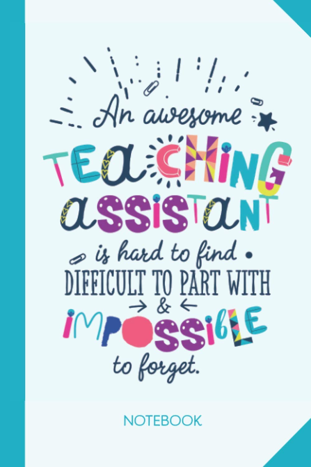 An awesome Teaching Assistant is hard to find difficult to part with and impossible to forget: 6x9 Notebook, Great for Teaching Assistant, ... Retirement, Christmas or Birthday Presents