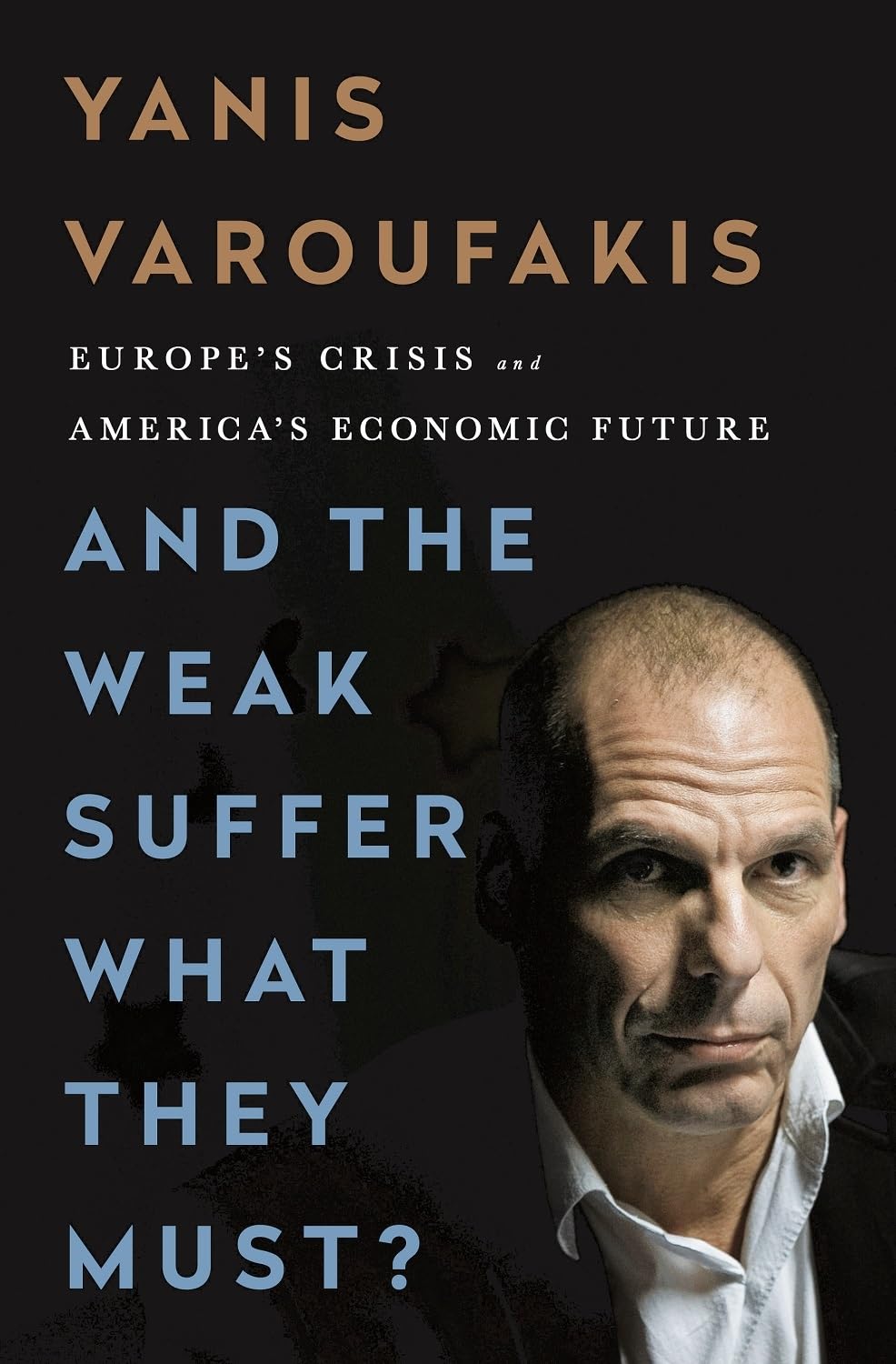 And the Weak Suffer What They Must?: Europe's Crisis and America's Economic Future cover