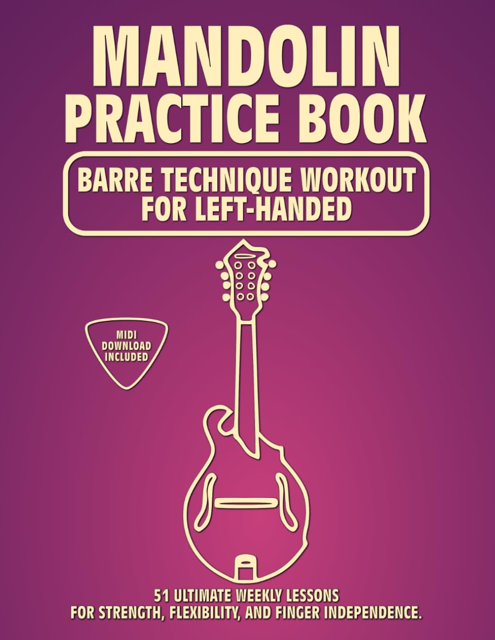 Mandolin Practice Book. Barre Technique Workout for Left-Handed.: 51 Ultimate Weekly Lessons for Strength, Flexibility, and Finger Independence. 100 ... Tabs and Notes. MIDI Download Included.