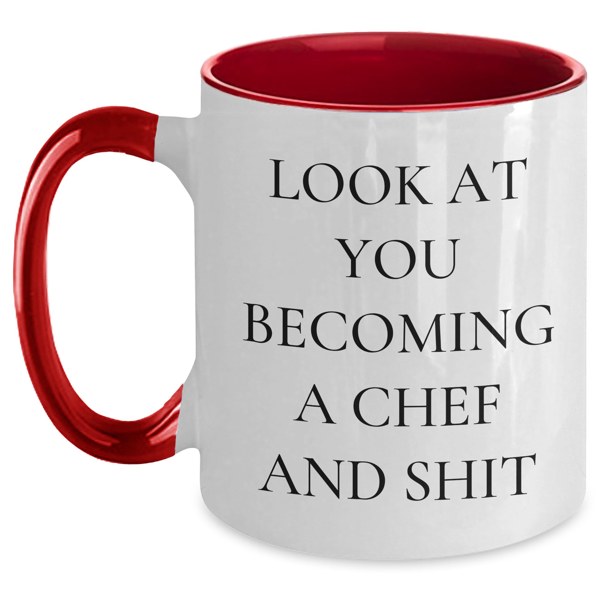Funny Chef Gifts from Friends for Chef Valentine's Unique Two Tone Coffee Mug: Look At You Becoming A Chef And Shit