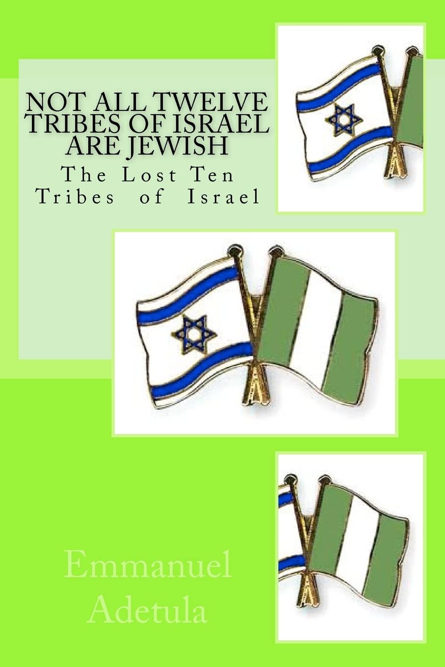 Not All Twelve Tribes of Israel are Jewish: The Lost Ten Tribes of Israel: Volume 1