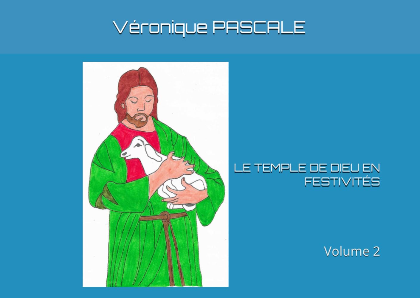 LE TEMPLE DE DIEU EN FESTIVITÉS: Volume 2 (Fêtes de l'année liturgique en quelques dessins)