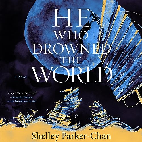 He Who Drowned the World A Novel (Audible Audio Edition) Shelley ParkerChan, Natalie Naudus