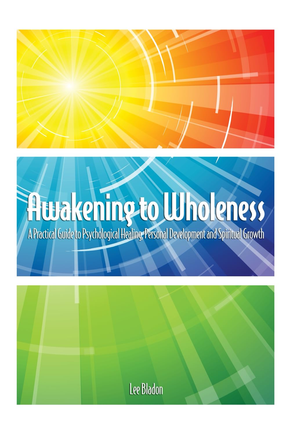 Awakening to Wholeness: A Practical Guide to Psychological Healing, Personal Development and Spiritual Growth