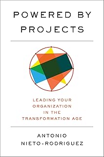 Powered by Projects: Leading Your Organization in the Transformation Age