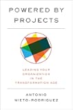 Powered by Projects: Leading Your Organization in the Transformation Age