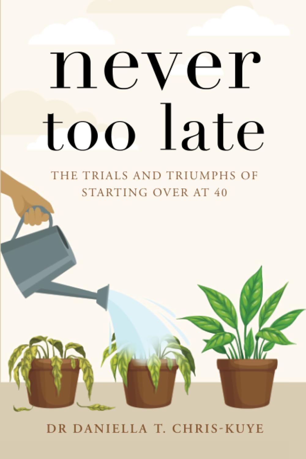 Never Too Late: The trials and triumphs of starting over at 40