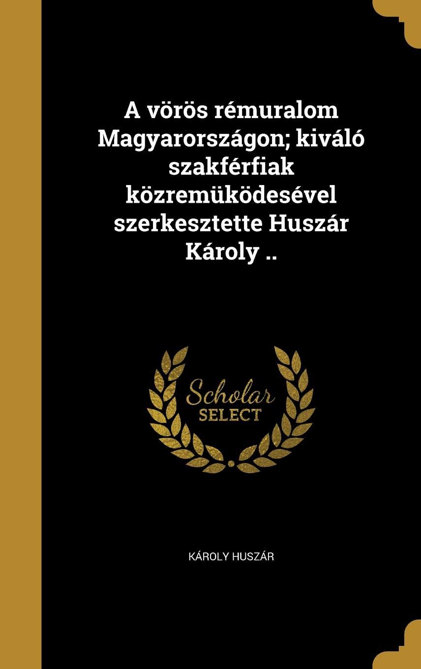 A vörös rémuralom Magyarországon; kiváló szakférfiak