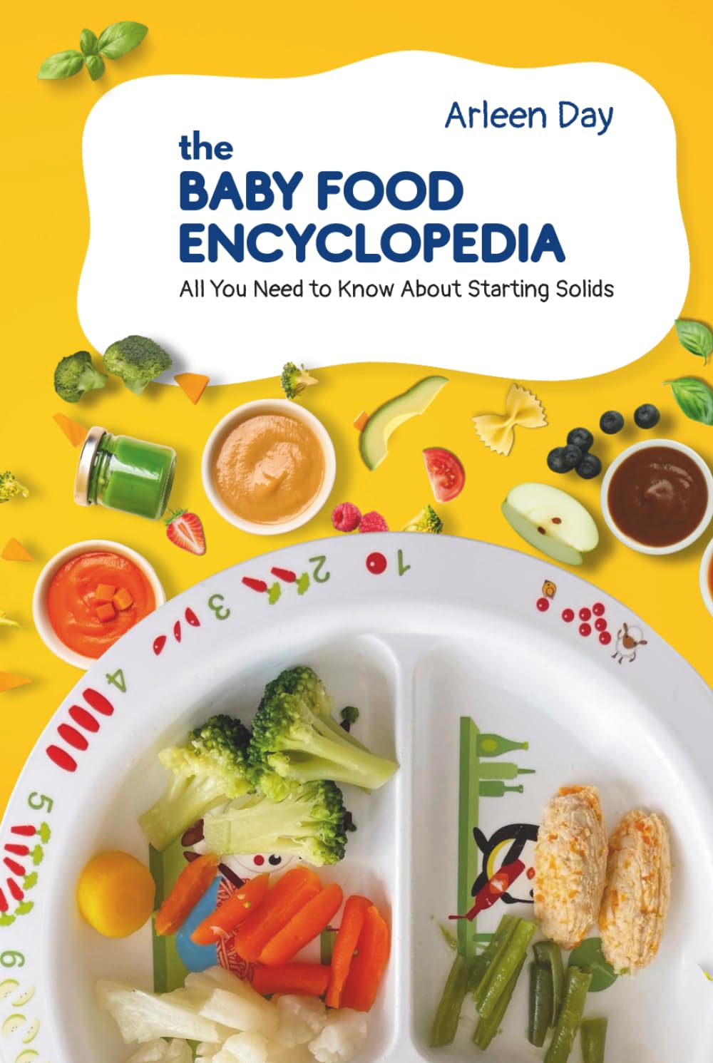 The Baby Food Encyclopedia: All You Need to Know About Starting Solids (Keep Calm and Start Solids!)