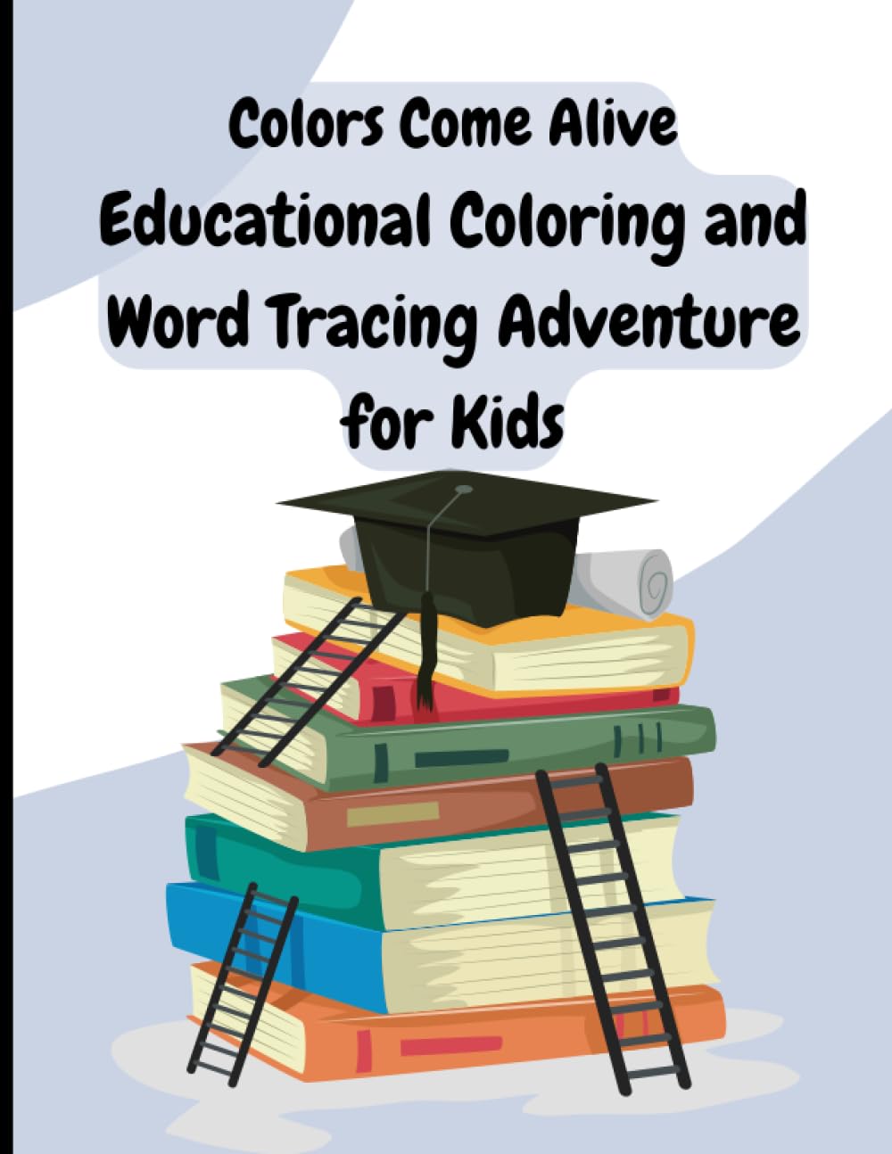 Colors Come Alive: Educational Coloring and Word Tracing Adventure for Kids: Unleash Creativity and Learning with this Engaging Coloring and Tracing Experience