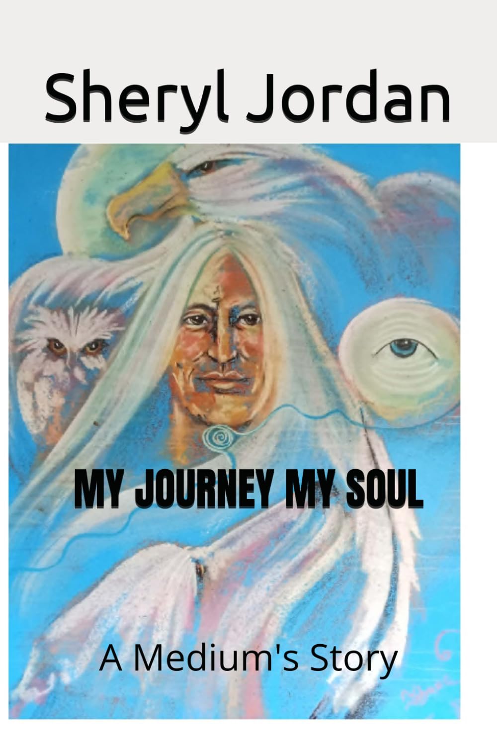 My JOURNEY MY SOUL: A mediums story