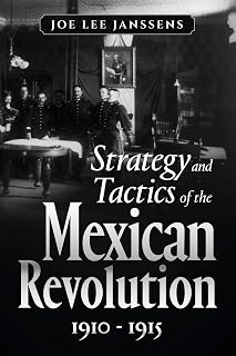 Strategy and Tactics of the Mexican Revolution, 1910-1915