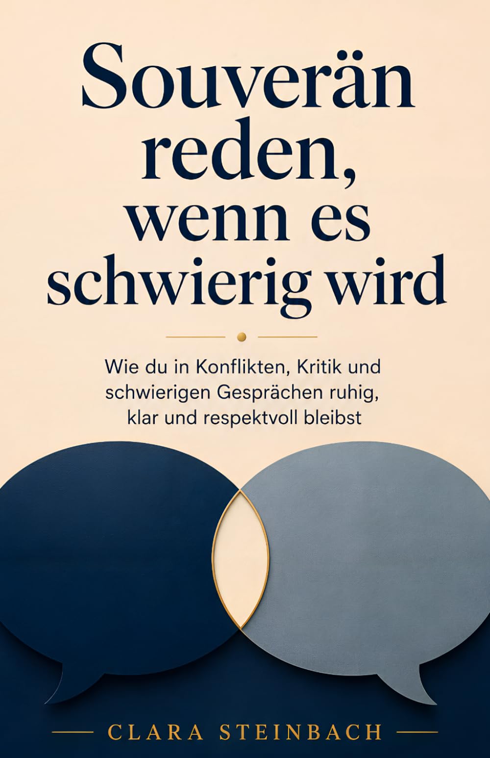 Souverän reden, wenn es schwierig wird: Wie du in Konflikten, Kritik und schwierigen Gesprächen ruhig, klar und respektvoll bleibst
