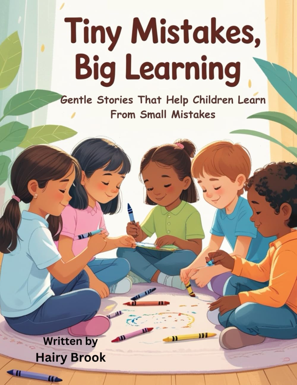 Tiny Mistakes, Big Learning: Gentle Stories That Help Children Learn From Small Mistakes