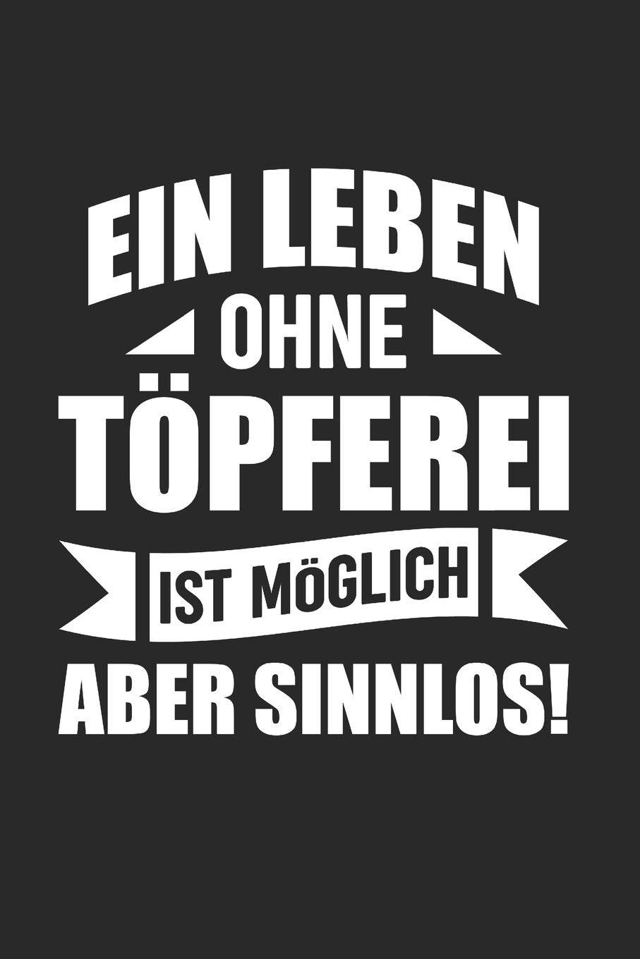 Ein Leben Ohne Töpferei Ist Möglich - Aber Sinnlos!: Din A5 Dotted Punkteraster Heft Für Töpfer Keramiker Töpferin | Notizbuch Tagebuch Planer Töpfern ... Geschenk Tonware Keramik Ton Lehm Notebook