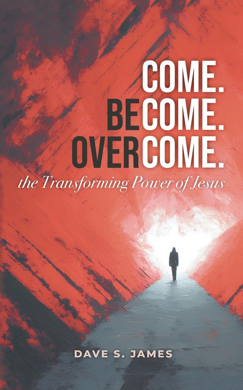 Come, Become, and Overcome in Jesus: The Transforming Power of Jesus