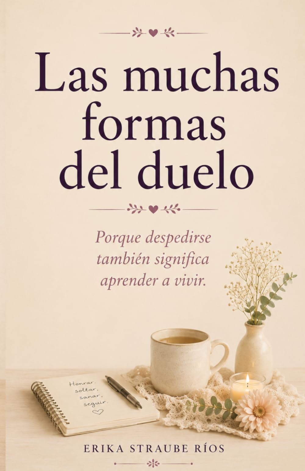Las muchas formas del duelo: Porque despedirse también significa aprender a vivir.