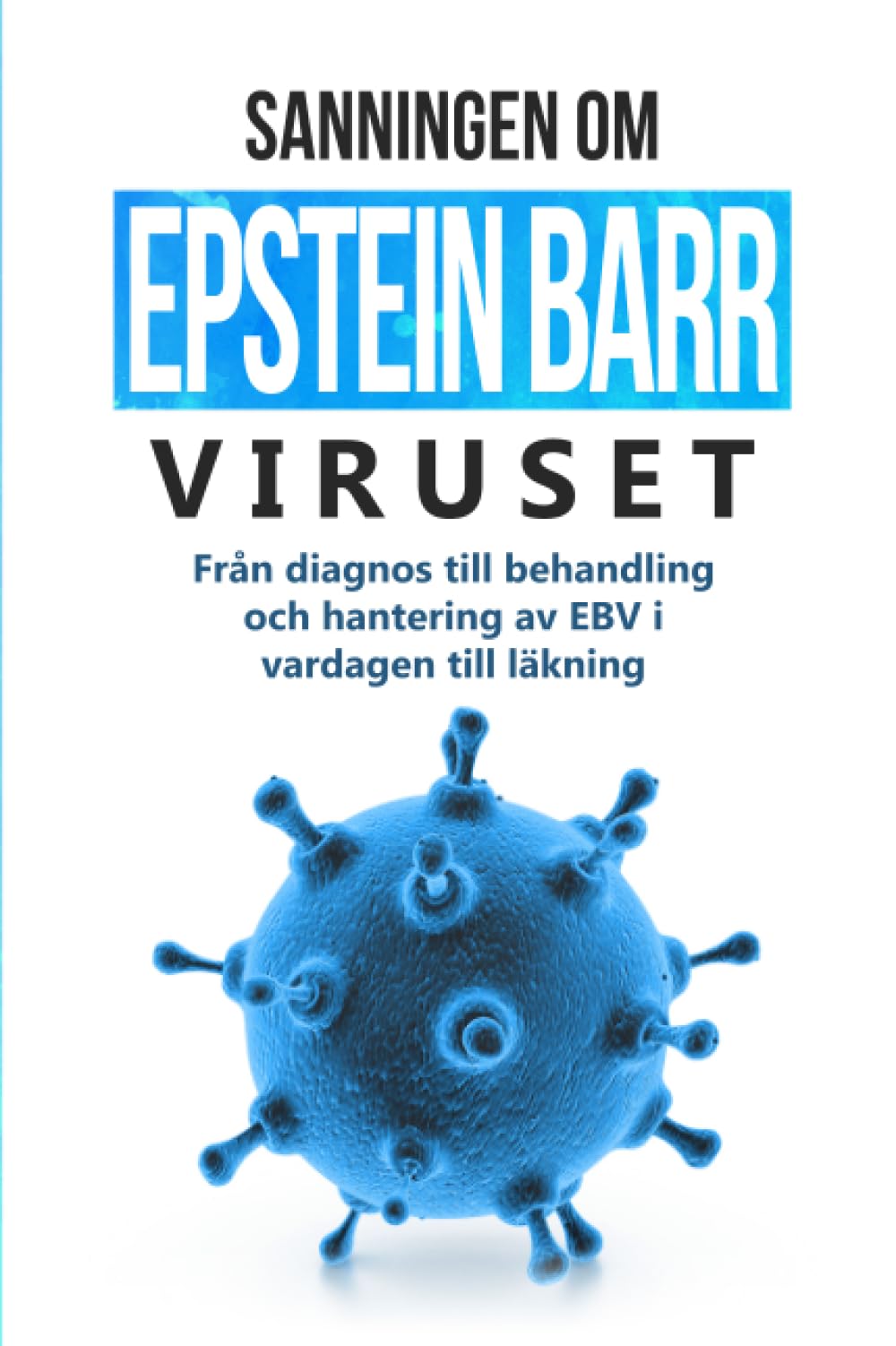 Sanningen om Epstein-Barr-viruset: Från diagnos till behandling och hantering av EBV i vardagen till läkning